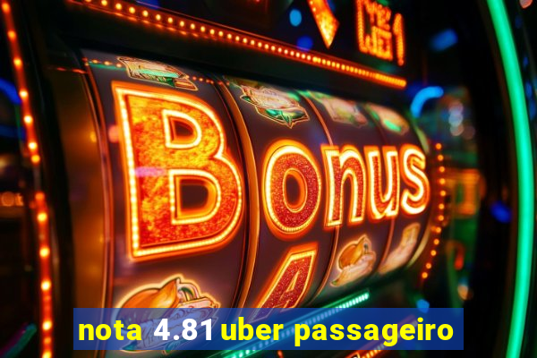 nota 4.81 uber passageiro